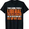 I was Going to Be A Liberal for Halloween Official Shirt