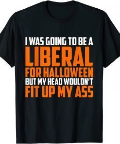 I was Going to Be A Liberal for Halloween Official Shirt