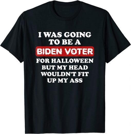 I was going to be a Biden voter For Halloween Unisex Shirt