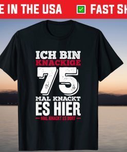 Ich bin crackige 75 - Mal knackt es hier mal knackt es there T-Shirt