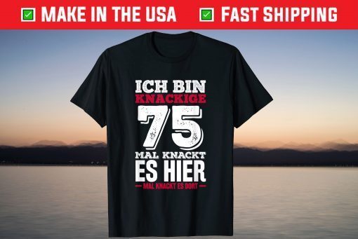 Ich bin crackige 75 - Mal knackt es hier mal knackt es there T-Shirt