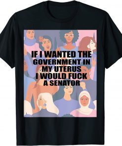 If I Wanted The Government In My Uterus Women protect Us 2021 Shirt