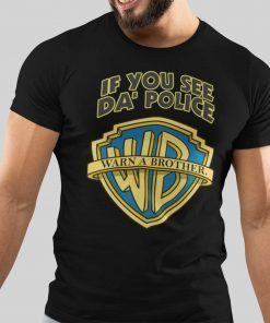 If You See Da Police Warn A Brother Unisex Shirt