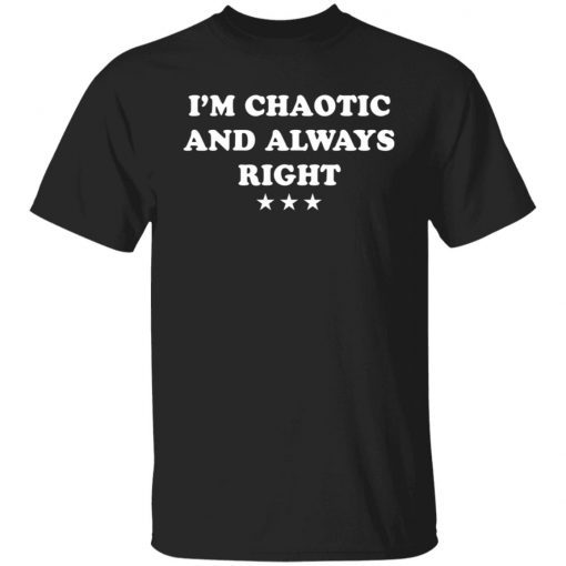 I’m Chaotic And Always Right Unisex Shirt