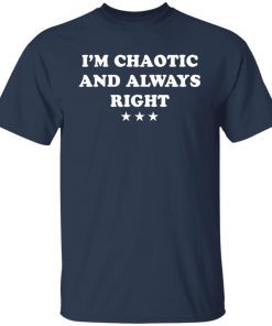 I’m Chaotic And Always Right Unisex Shirt