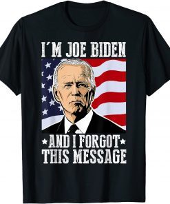 I'm Joe Biden And I Forgot This Message Limited Shirt