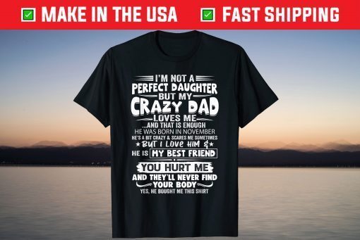 I’m Not A Perfect Daughter But My Crazy Dad Loves Me T-Shirt