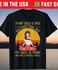 I'm Not Sugar And Spice And Everything Nice I'm Sage Hood Shirt