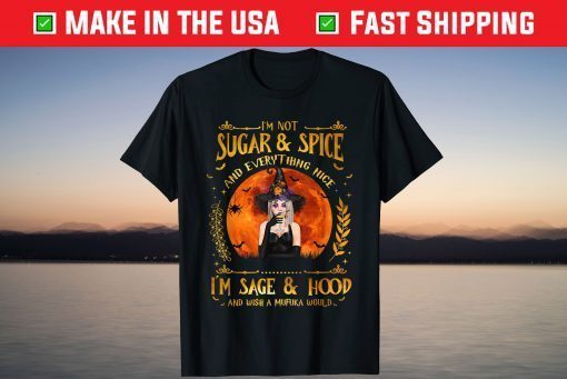 I'm Not Sugar And Spice And Everything Nice I'm Sage Hood T-Shirt