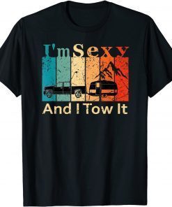 I'm Sexy And I Tow It Unisex Shirt