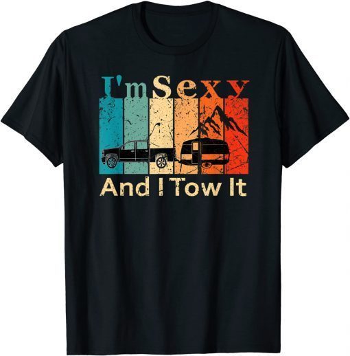 I'm Sexy And I Tow It Unisex Shirt