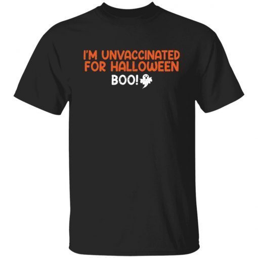 I’m Unvaccinated For Halloween Boo Unisex T-Shirt