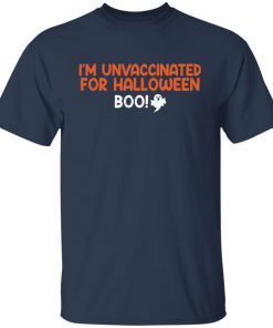 I’m Unvaccinated For Halloween Boo Unisex T-Shirt