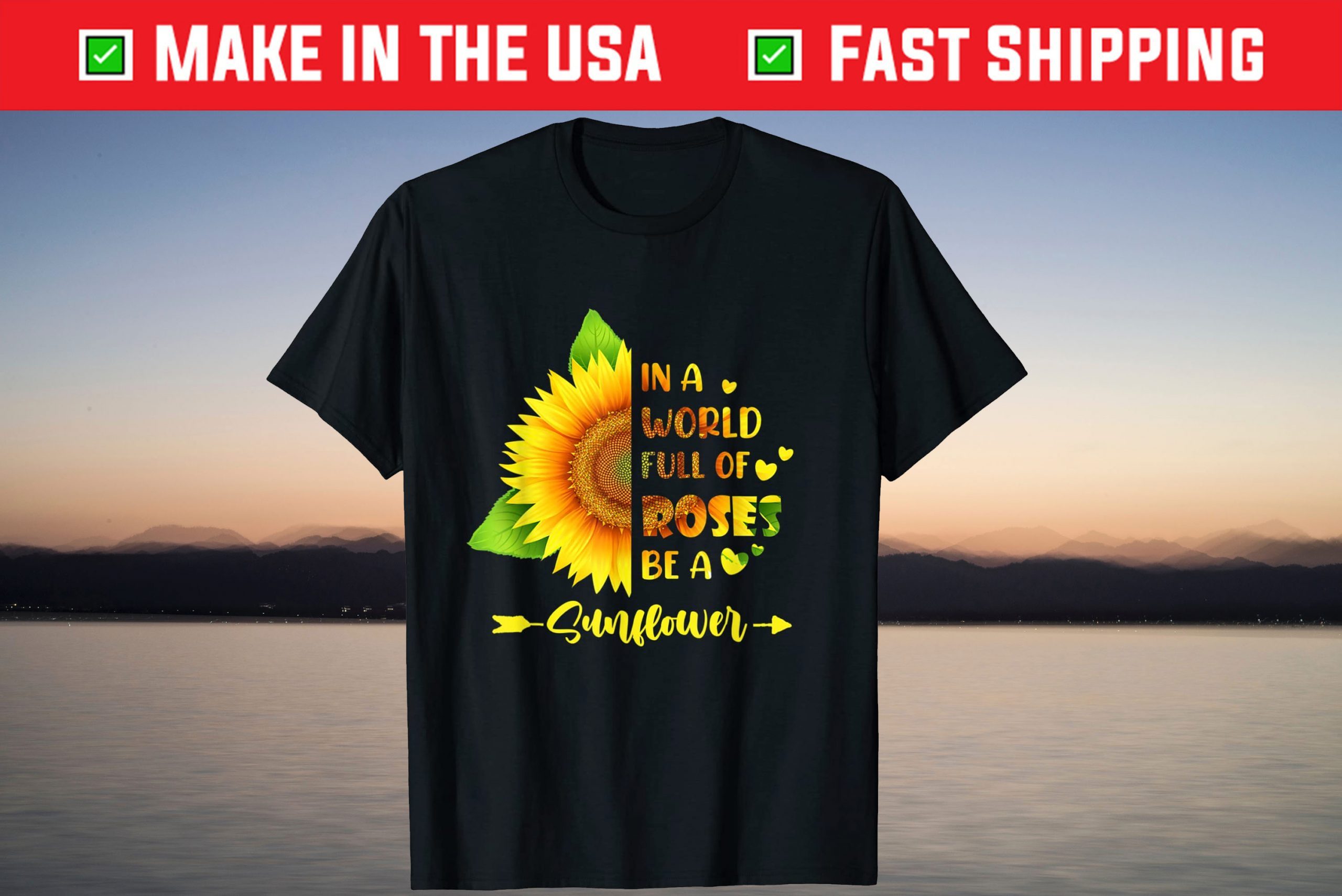 In a World Full of Roses Be a Sunflower T-Shirt In a World Full of Roses Be a Sunflower T-Shirt