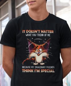 It Doesn’t Matter What You Think Of Me Cat Gift Shirt