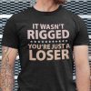 It Wasn’t Rigged You’re Just A Loser Ryan Reynolds Us 2021 Shirt