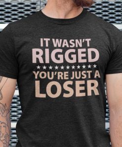 It Wasn’t Rigged You’re Just A Loser Ryan Reynolds Us 2021 Shirt