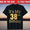 It's My 38th Birthday T-Shirt