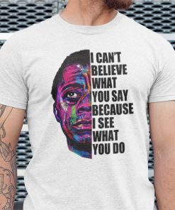 James Baldwin I Can’t Believe What You Say Quote Official Shirt