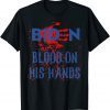 Joe Biden Blood On His Hands Gift Shirt