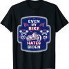 Joe Biden Even My Bike Hates Biden Anti President Gift Shirt