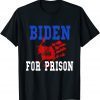 Joe Biden For Prison With Blood On His Hands Gift Shirt