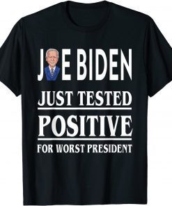 Joe Biden Just Tested Positive For Worst President Unisex T-Shirt