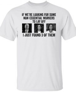 Joe Biden Kamala Harris Jill Biden If We’re Looking For Some Non Essential 2021 shirt