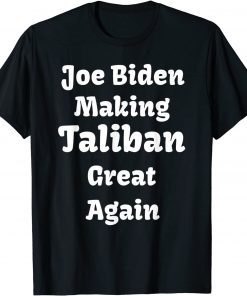 Joe Biden Making Taliban Great Again Gift Shirt