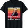 Joe Biden Sucks, When The Hell is Trump coming back Gift Shirt