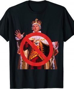 Joe Biden Is Not A King Anti Biden Gift Shirt
