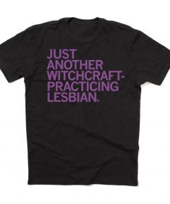 Just Another Witchcraft-Practicing Lesbian Classic Shirt