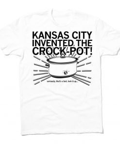 Kansas City Invented the Crock-Pot! 2021 Shirt