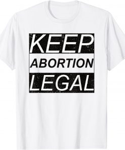 Keep Abortion Legal Pro Abortion Gift Shirt