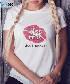 Kiss Me I Don’t Smoke Ladies Gift Shirt