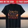 Leaves Are Falling Autumn Is Calling T-Shirt