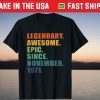 Legendary Awesome Epic Since November 1971 Shirt