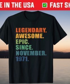 Legendary Awesome Epic Since November 1971 Shirt
