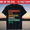 Legendary Awesome Epic Since November 2012 9th Birthday T-Shirt