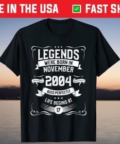 Legendary Since November 2004 Birthday 17 Years Old T-Shirt