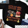 Let’s Eat Kids Punctuation Saves Lives Unisex Shirt