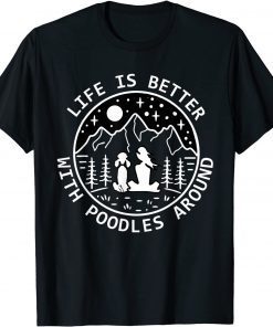 Life Is Better With Poodles Around,Poodle Lovers Official Shirt
