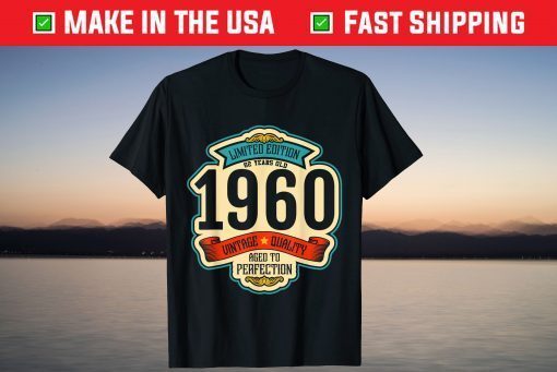 Limited Edition 62 Years Old 1960 Vintage Quality Aged To Perfection Shirt