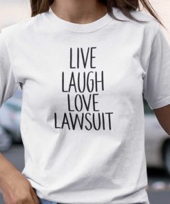 Live Laugh Love Lawsuit Unisex Shirt