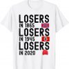 Losers in 1865 Losers in 1945 Losers in 2020 Original T-Shirt