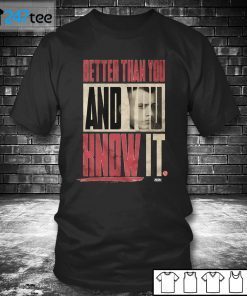 MJF Better Than You And You Know It Gift Shirt