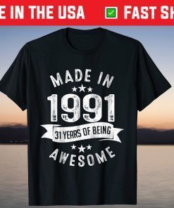 Made In 1991 31 Years Of Being Awesome 31st Birthday T-Shirt