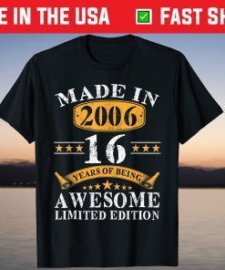Made In 2006 Limited Edition 16Th Birthday16 Years Old T-Shirt