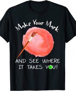 Make Your Mark And See Where It Takes You Dot Day Official Shirt