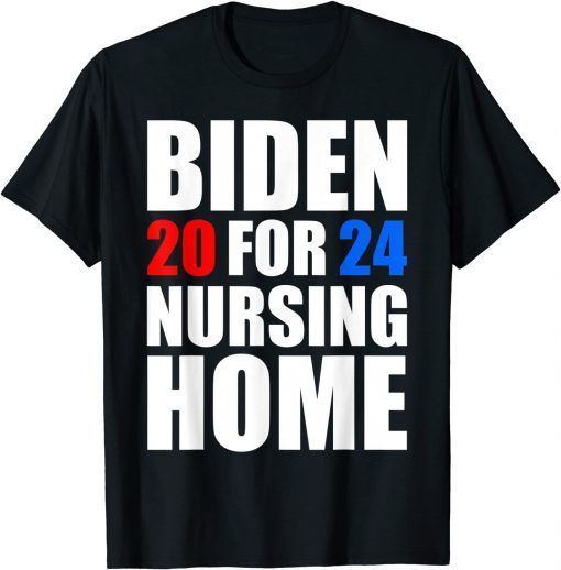 Biden For Nursing Home 2024 Anti Biden Unisex Shirt